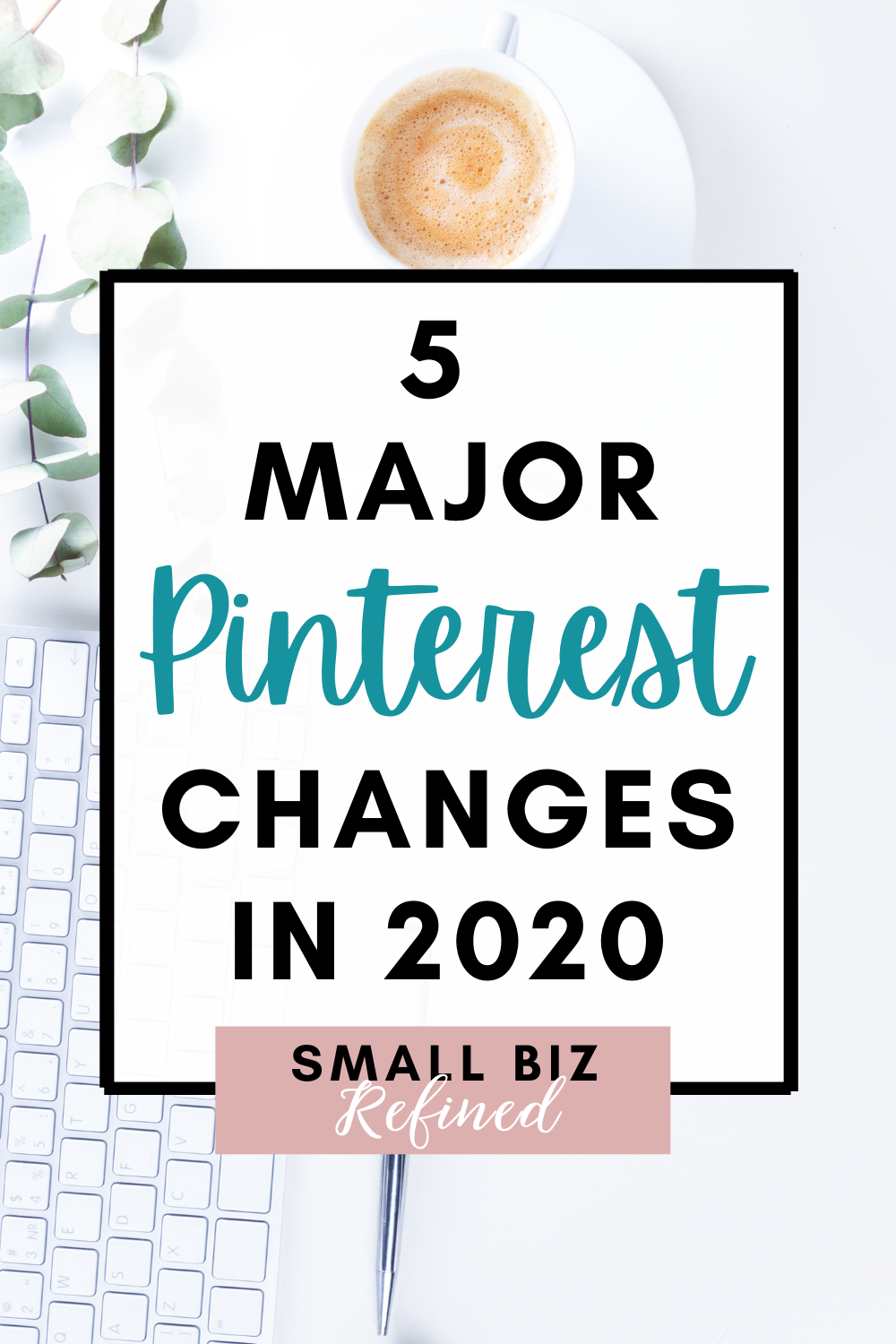 5 Pinterest Changes in 2020 New Best Practices Small Biz Refined