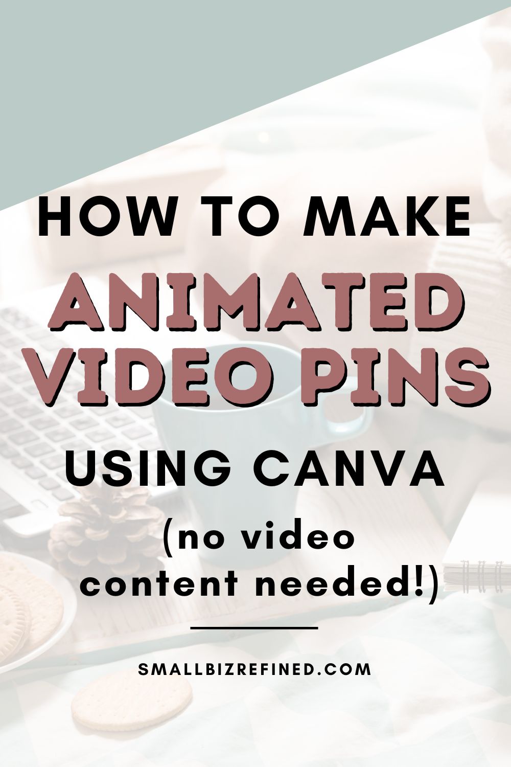 A faded image graphic with text overlay that says how to make animated video pins in Canva.
